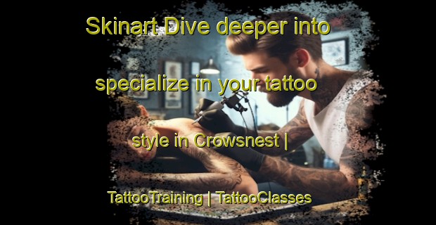 Skinart Dive deeper into specialize in your tattoo style in Crowsnest | TattooTraining | TattooClasses | SkinartTraining-Canada